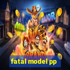 fatal model pp